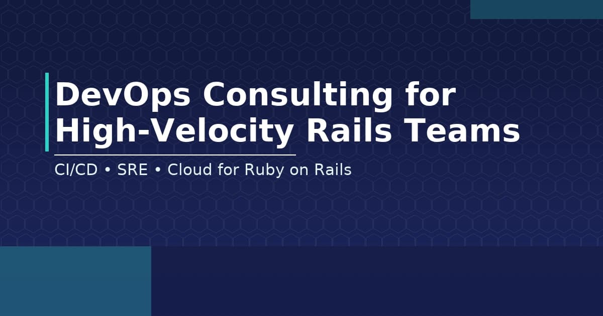 DevOps Consulting for High-Velocity Rails Teams
