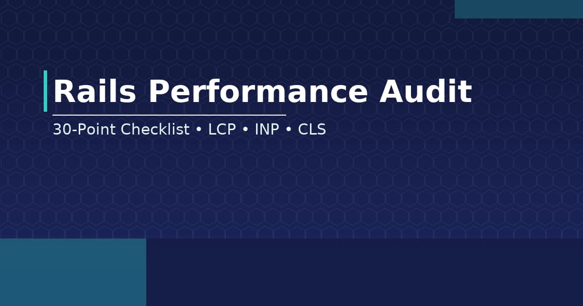 Rails Performance Audit: A 30‑Point Checklist (LCP/INP/CLS)